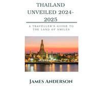 Thailand Unveiled 2024-2025: A traveller's guide to the land of smiles