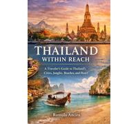 THAILAND WITHIN REACH: A Traveler’s Guide to Thailand’s Cities, Jungles, Beaches, and Heart
