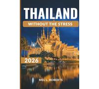 THAILAND WITHOUT THE STRESS: When to Go, What to Skip, How Much Things Really Cost, and How to Travel Without Burnout. (The Without the Stress Travel Guides)