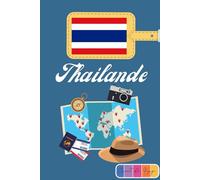 Thailande Carnet de voyage: Edition couleur, Journal de notes, organisez, planifiez et créez des souvenirs avec ce carnet à remplir pour un voyage réussi en Thailande