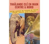 Thaïlande n main : Centre & Nord: Itinéraires jour par jour pour organiser facilement votre voyage en Thaïlande et maîtriser votre budget