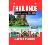 Thaïlande Guide de voyage 2025-2026: Découvrez Bangkok, Chiang Mai, Phuket, Krabi, Koh Samui, Koh Tao et au-delà Principales attractions, trésors ... restaurants, culture et conseils locaux