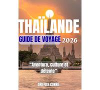 THAÏLANDE GUIDE DE VOYAGE 2026: Aventure, culture et détente