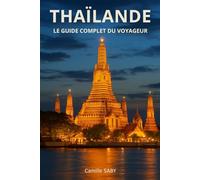Thaïlande: Le Guide Complet Du Voyageur (Mes guides de voyage)