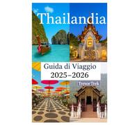 Thailandia Guida di viaggio 2025-2026: Alla scoperta delle spiagge più belle, della cucina deliziosa, del lusso accessibile e delle attività avventurose nella porta d'accesso al Sud-Est asiatico