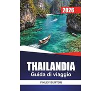 THAILANDIA Guida di viaggio 2026: Esplora il patrimonio, il cibo di strada, le spiagge, i templi, il saltare da una isola all'altra e i sentieri d'avventura