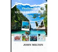 Thailandia GUIDA DI VIAGGIO 2026: Guida completa alla cultura, alle isole, alla cucina e ai viaggi responsabili in Thailandia nel 2026