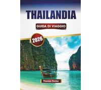 THAILANDIA GUIDA DI VIAGGIO 2026: Scopri le principali attrazioni, le spiagge, i luoghi culturali, la cucina locale e consigli pratici di viaggio in Asia