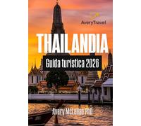 Thailandia Guida turistica 2026: Scopri consigli essenziali, tesori nascosti e approfondimenti culturali per la tua avventura
