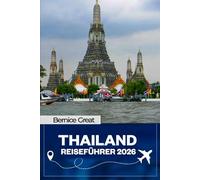 THAILANDREISEFÜHRER 2026: Vollständige Roadmap zu Bangkok, Chiang Mai, Phuket & Krabi mit Inseln, Reiserouten, Insider-Tipps, versteckten Schätzchen und Abenteuern an der Andamanenküste (2025-2026)