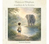 Thaïris et l’Éléphant Gardien de la Rivière: Livre jeunesse bilingue français - italien
