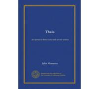 Thaïs: an opera in three acts and seven scenes