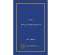Thais: "the stoy of a sinner who became a saint and a saint who sinned"; a play in four acts