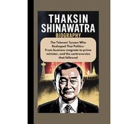 THAKSIN SHINAWATRA BIOGRAPHY: The Telecom Tycoon Who Reshaped Thai Politics- From business magnate to prime minister, and the controversies that followed