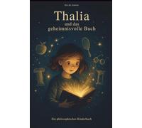 Thalia und das geheimnisvolle Buch: Ein philosophisches Kinderbuch