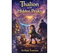 Thalion and the Hidden Peaks: A Journey of Courage, Friendship, and Discovery