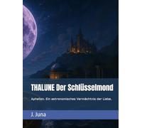 THALUNE Der Schlüsselmond: Aphelion. Ein astronomisches Vermächtnis der Liebe.