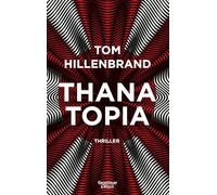 Thanatopia: Thriller | Der Science-Fiction-Roman über ewiges Leben - vom Autor von Hologrammatica: 3