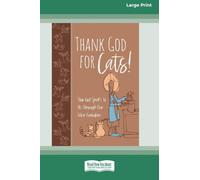 Thank God for Cats!: How God Speaks to Us through Our Feline Furbabies (16pt Large Print Edition)