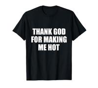 Thank God FOR Making ME Hot Camiseta