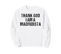 Thank God I Am A Madridista Divertido Español Meme Madridista Sudadera