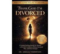 Thank God I’m Divorced: A Guided Healing Journal for Women to Rebuild Confidence, Release Pain, and Rise Stronger