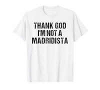 Thank God I'm Not Madridista Divertido Meme Español Camiseta