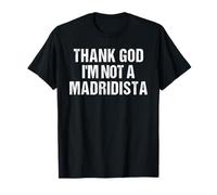 Thank God I'm Not Madridista Divertido Meme Español Camiseta