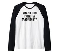 Thank God I'm Not Madridista Divertido Meme Español Camiseta Manga Raglan
