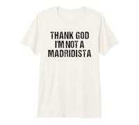 Thank God I'm Not Madridista Divertido Meme Español Camiseta Premium