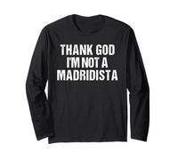 Thank God I'm Not Madridista Divertido Meme Español Manga Larga
