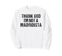 Thank God I'm Not Madridista Divertido Meme Español Sudadera