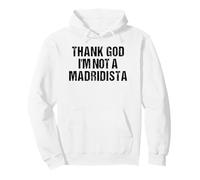 Thank God I'm Not Madridista Divertido Meme Español Sudadera con Capucha
