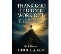 Thank God It Didn't Workout: How Life’s Disappointments Were Really Your Deliverance