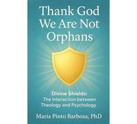 Thank God We Are Not Orphans: Divine Shields: The Interaction between Theology and Psychology (Christian Theology Curriculum - Dr. Maria Barbosa)
