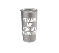 Thank Me For My Service - Novedad sarcástica divertida Vaso térmico de acero inoxidable de doble pared