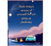 Thank today's version of yourself for not giving up yesterday, Daily Goal Setting, Productivity, Gratitude & Self-Reflection Notebook | Premium 90 GSM ... for Women and Men to Build Positive Habits.
