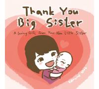 Thank You! Big Sister!: A Loving Gift from Your New Little Sister