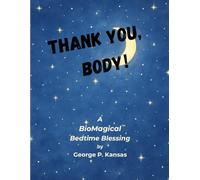 Thank you, Body!: A BioMagical (TM) Bedtime Blessing