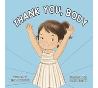 Thank You, Body: A Body Positivity and Gratitude Book for Toddlers and Preschoolers ages 3 to 5 Supporting Self-Love from Head to Toe