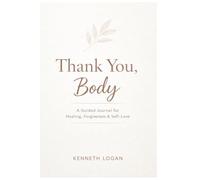 Thank You, Body: A Guided Journal for Healing, Forgiveness & Self-Love