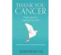 THANK YOU CANCER: HOW CANCER HEALED MY LIFE