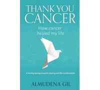 THANK YOU CANCER: HOW CANCER HEALED MY LIFE
