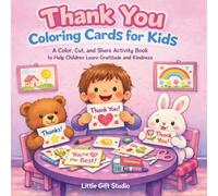 Thank You Coloring Cards for Kids: A Color, Cut, and Share Activity Book to Help Children Learn Gratitude and Kindness