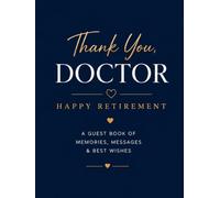 Thank You, Doctor: Doctor Retirement Guest Book: A Keepsake Book for Memories, Messages & Best Wishes from Colleagues, Friends & Loved Ones (Celebrating New Chapters)