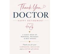 Thank You, Doctor: Doctor Retirement Guest Book: A Keepsake Book for Memories, Messages & Best Wishes from Colleagues, Friends & Loved Ones (Celebrating New Chapters)