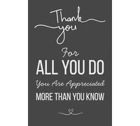 Thank You for All You Do - You Are Appreciated More Than You Know: Employee Appreciation Notebook | 6x9 Lined Journal with 120 Pages | Thank You Gift for Coworkers, Office Staff & Team Members