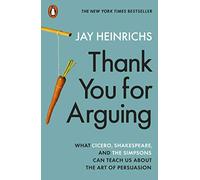 Thank You for Arguing: What Cicero, Shakespeare and the Simpsons Can Teach Us About the Art of Persuasion