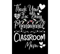 Thank You for Being a Phenomenal Classroom Mom: Teacher Appreciation Notebook for Mother | Office Equipment Journal for a Class Parent | Room Parent Gifts for Teacher Appreciation