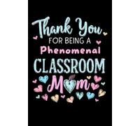 Thank You for Being a Phenomenal Classroom Mom: Teacher Appreciation Notebook for Mother | Office Equipment Journal for a Class Parent | Room Parent Gifts for Teacher Appreciation